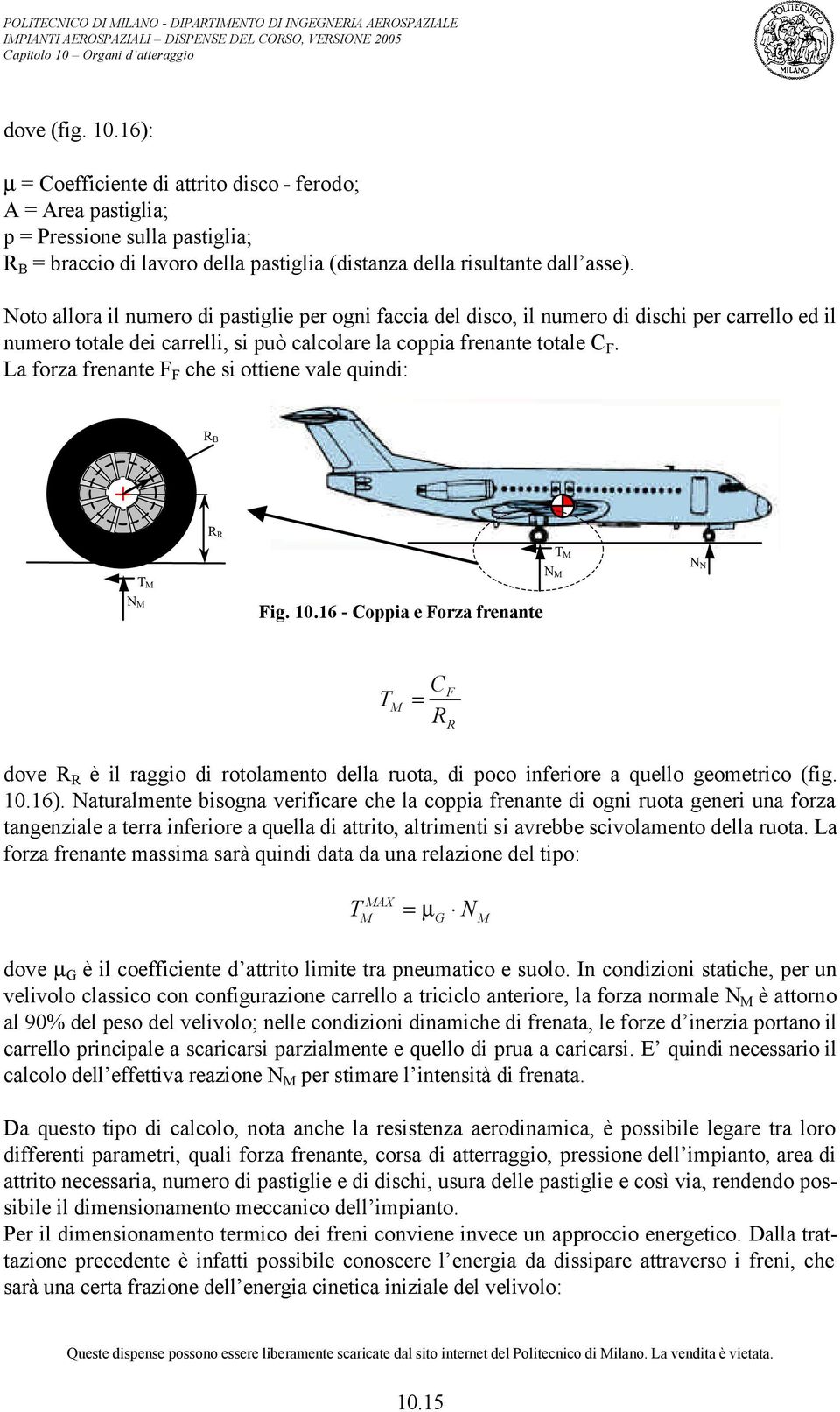 La forza frenante F F che si ottiene vale quindi: R B R R N M T M Fig. 10.