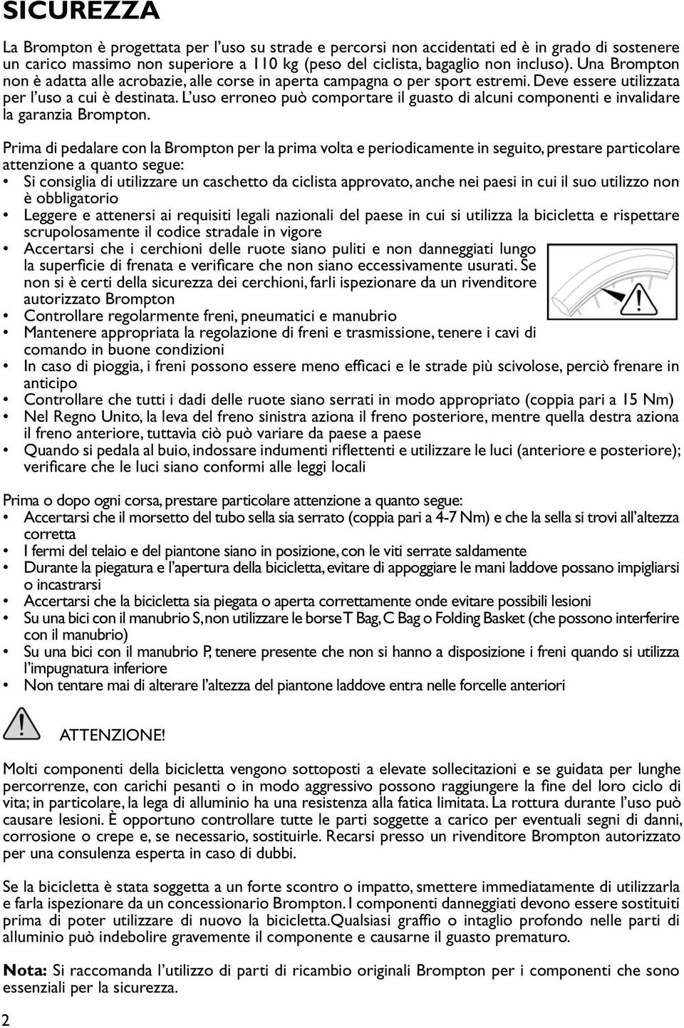 L uso erroneo può comportare il guasto di alcuni componenti e invalidare la garanzia Brompton.