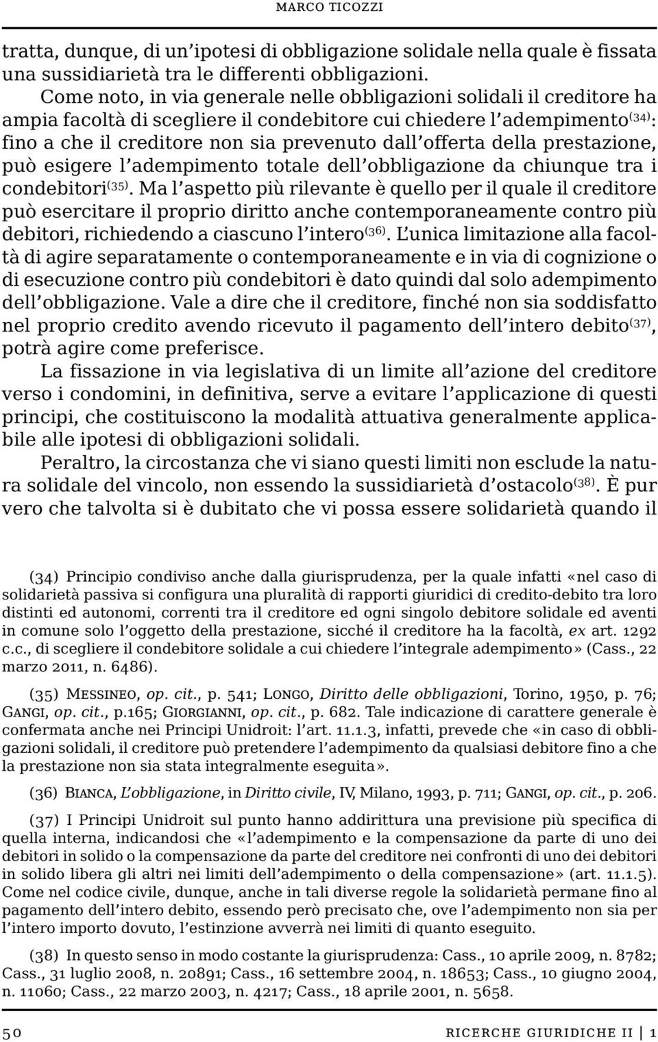 offerta della prestazione, può esigere l adempimento totale dell obbligazione da chiunque tra i condebitori (35).