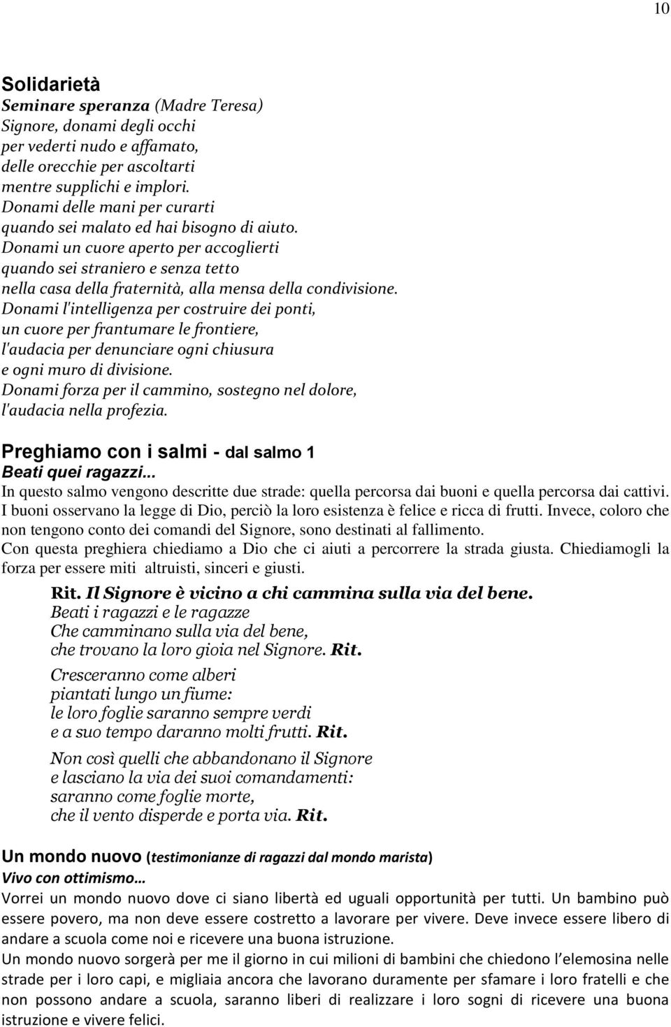 Donami un cuore aperto per accoglierti quando sei straniero e senza tetto nella casa della fraternità, alla mensa della condivisione.