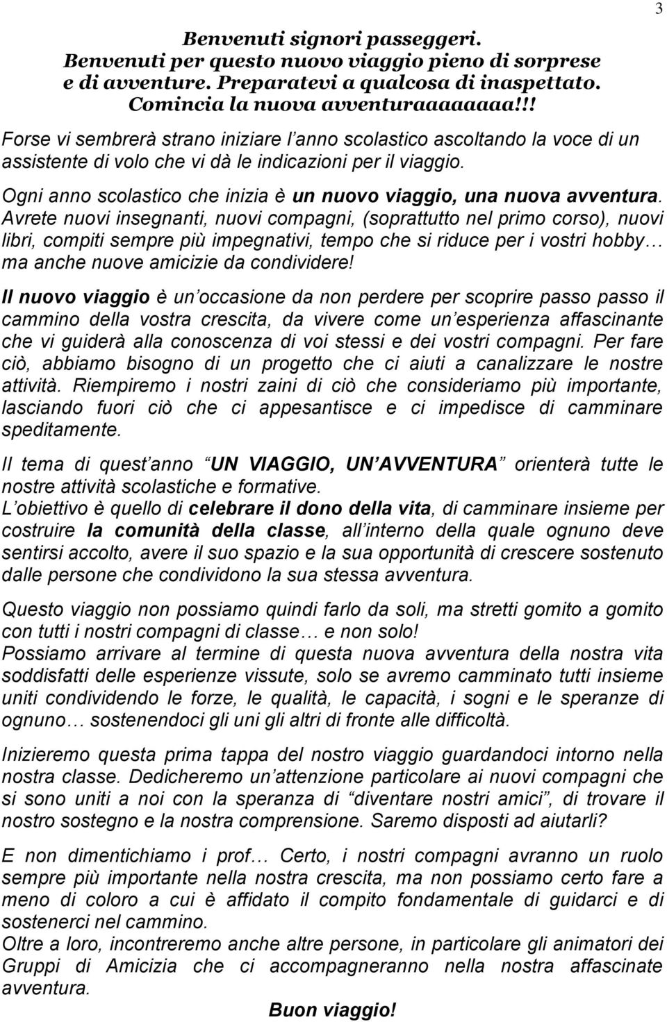 Ogni anno scolastico che inizia è un nuovo viaggio, una nuova avventura.