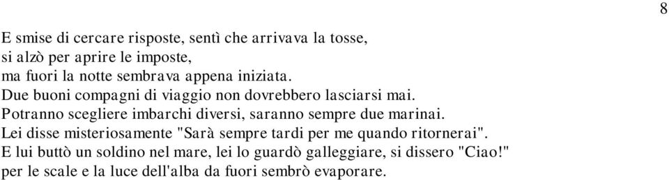 Potranno scegliere imbarchi diversi, saranno sempre due marinai.