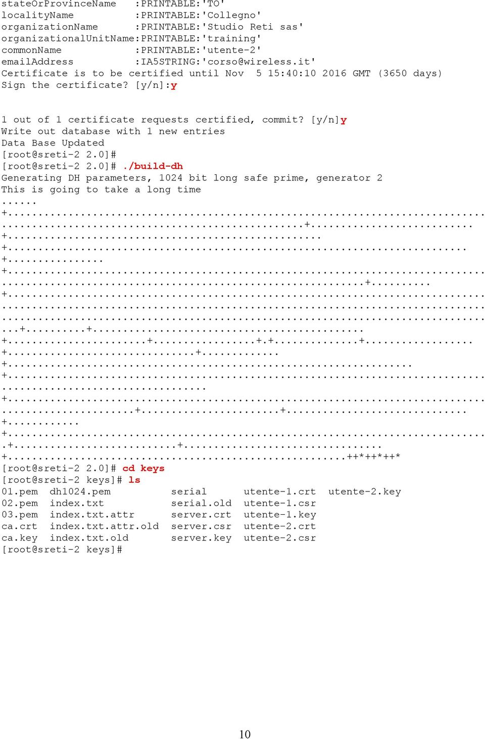 [y/n]y Write out database with 1 new entries Data Base Updated [root@sreti-2 2.0] [root@sreti-2 2.0]./build-dh Generating DH parameters, 1024 bit long safe prime, generator 2 This is going to take a long time.