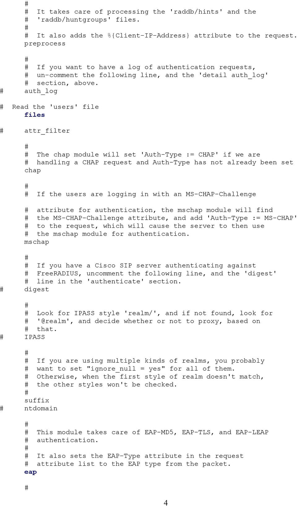 auth_log Read the 'users' file files attr_filter The chap module will set 'Auth-Type := CHAP' if we are handling a CHAP request and Auth-Type has not already been set chap If the users are logging in