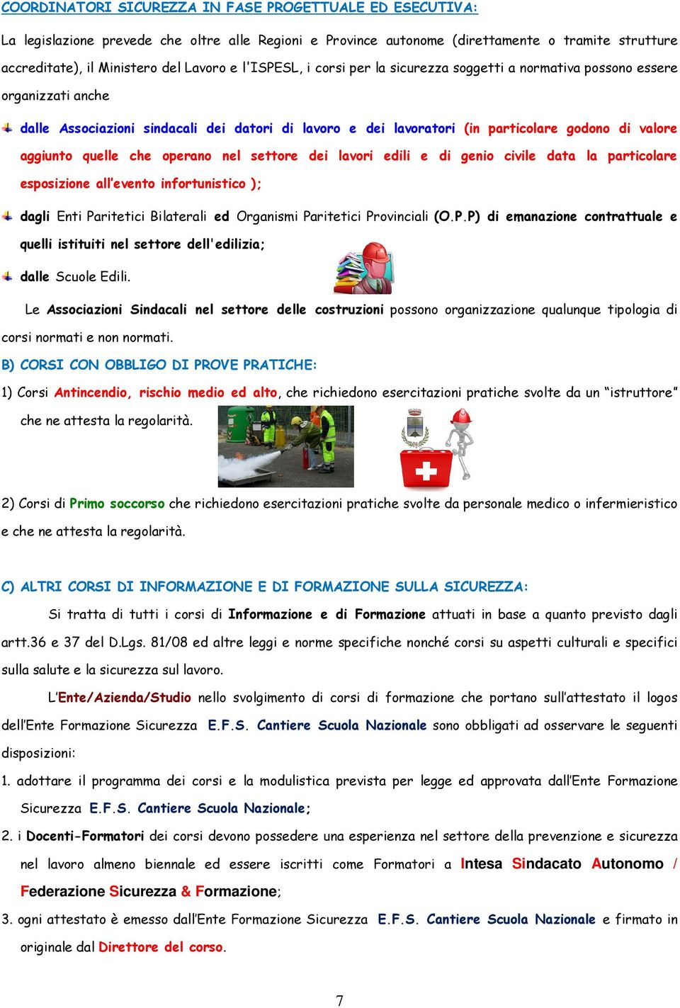 quelle che operano nel settore dei lavori edili e di genio civile data la particolare esposizione all evento infortunistico ); dagli Enti Paritetici Bilaterali ed Organismi Paritetici Provinciali (O.