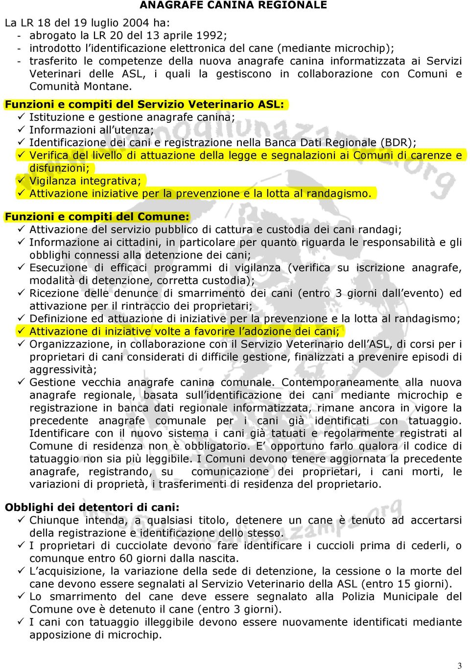 Funzioni e compiti del Servizio Veterinario ASL: Istituzione e gestione anagrafe canina; Informazioni all utenza; Identificazione dei cani e registrazione nella Banca Dati Regionale (BDR); Verifica