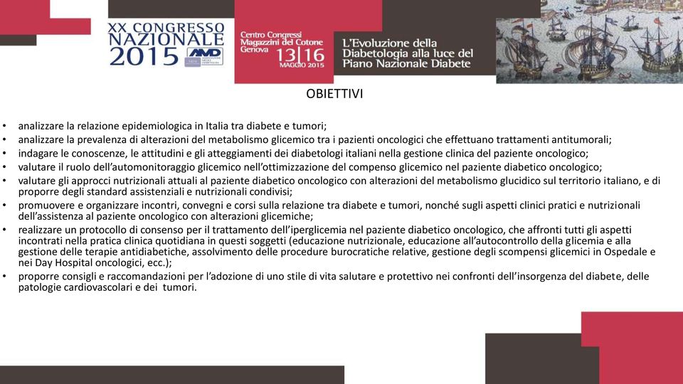 ottimizzazione del compenso glicemico nel paziente diabetico oncologico; valutare gli approcci nutrizionali attuali al paziente diabetico oncologico con alterazioni del metabolismo glucidico sul