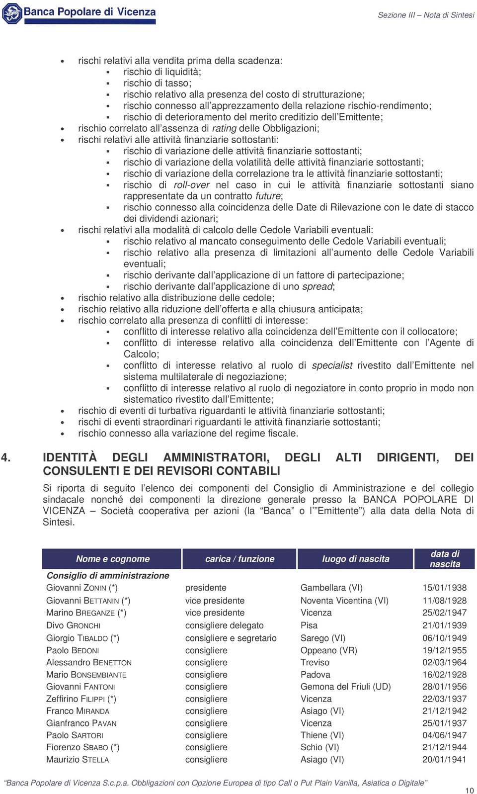 fnanzare sottostant; rscho d varazone della volatltà delle attvtà fnanzare sottostant; rscho d varazone della correlazone tra le attvtà fnanzare sottostant; rscho d roll-over nel caso n cu le attvtà