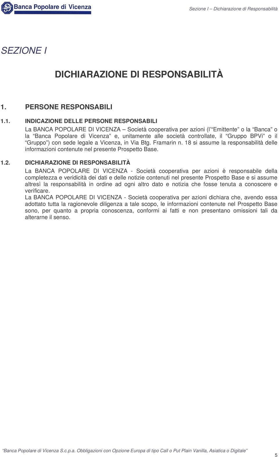 1. NDCAZONE DELLE PERSONE RESPONSABL La BANCA POPOLARE D VCENZA Socetà cooperatva per azon (l Emttente o la Banca o la Banca Popolare d Vcenza e, untamente alle socetà controllate, l Gruppo BPV o l