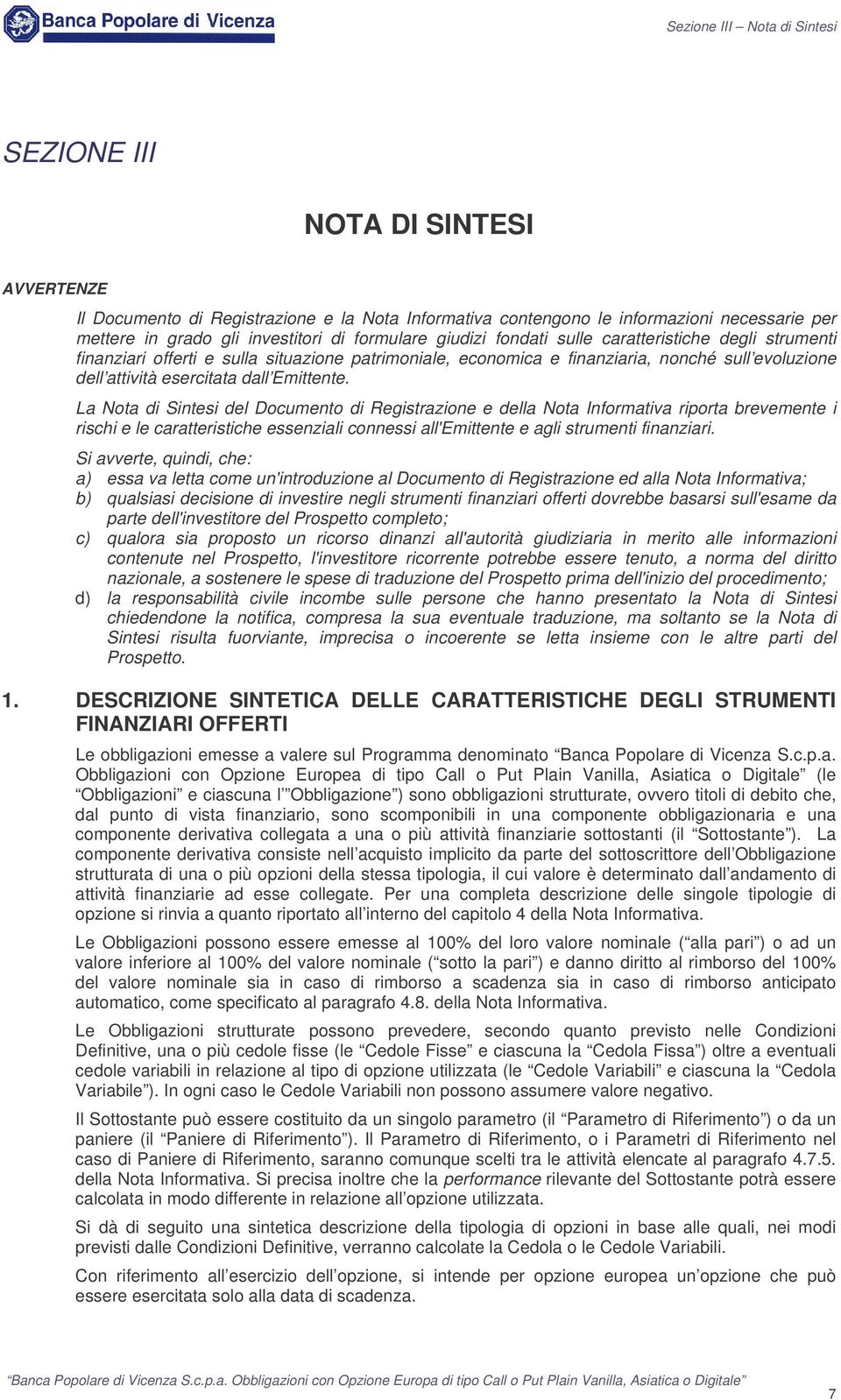 La Nota d Sntes del Documento d Regstrazone e della Nota nformatva rporta brevemente rsch e le caratterstche essenzal conness all'emttente e agl strument fnanzar.