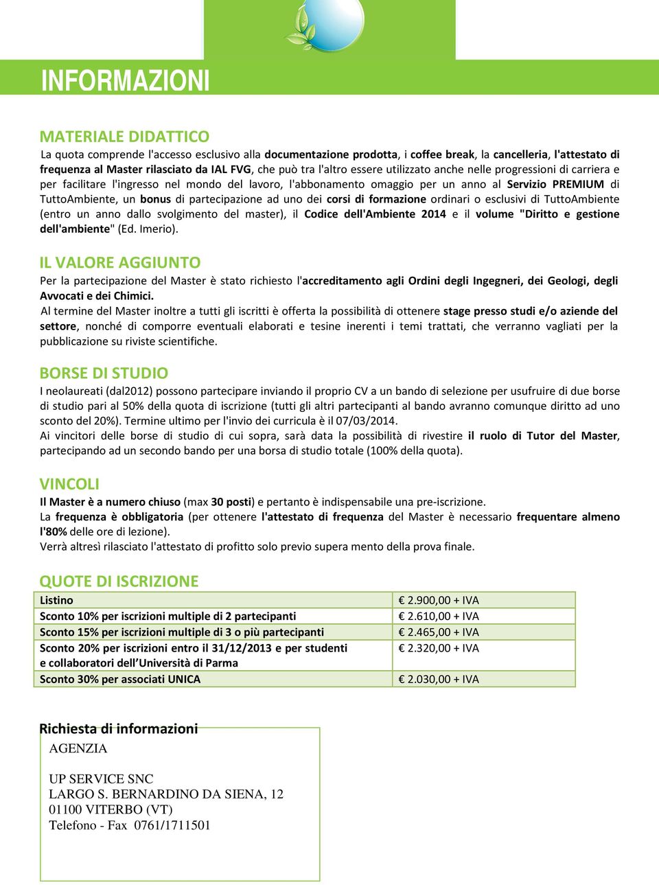 di partecipazione ad uno dei corsi di formazione ordinari o esclusivi di TuttoAmbiente (entro un anno dallo svolgimento del master), il Codice dell'ambiente 2014 e il volume "Diritto e gestione