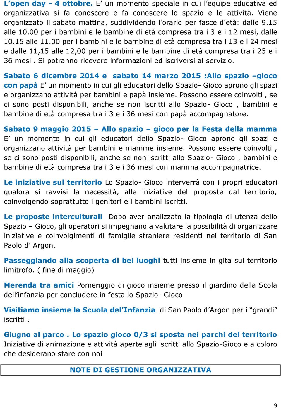 00 per i bambini e le bambine di età compresa tra i 13 e i 24 mesi e dalle 11,15 alle 12,00 per i bambini e le bambine di età compresa tra i 25 e i 36 mesi.