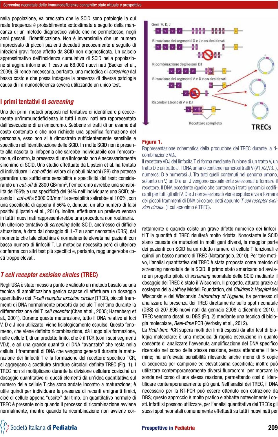 Non è inverosimile che un numero imprecisato di piccoli pazienti deceduti precocemente a seguito di infezioni gravi fosse affetto da SCID non diagnosticata.