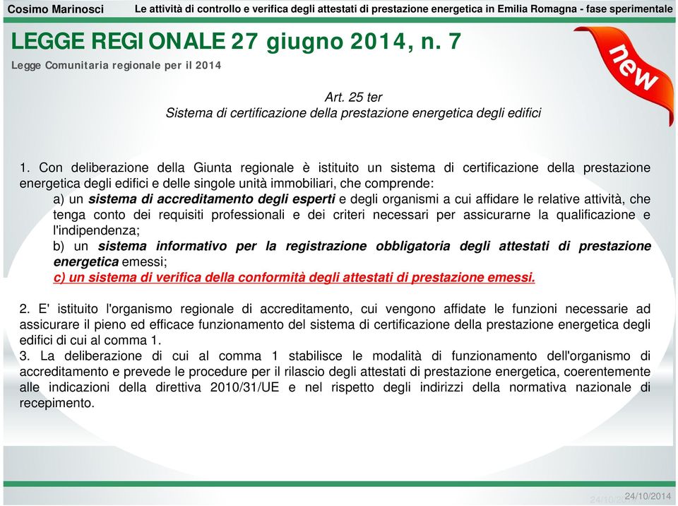 accreditamento degli esperti e degli organismi a cui affidare le relative attività, che tenga conto dei requisiti professionali e dei criteri necessari per assicurarne la qualificazione e