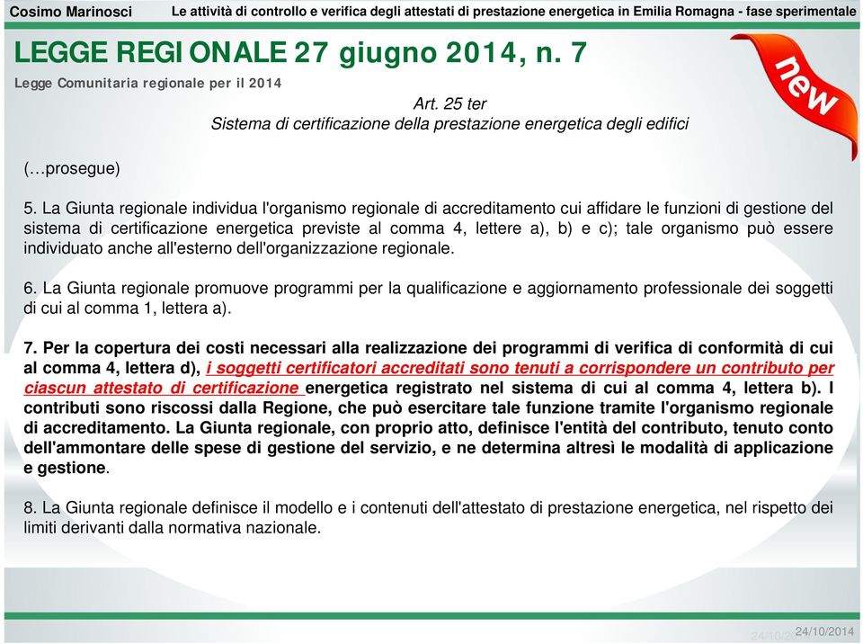 organismo può essere individuato anche all'esterno dell'organizzazione regionale. 6.