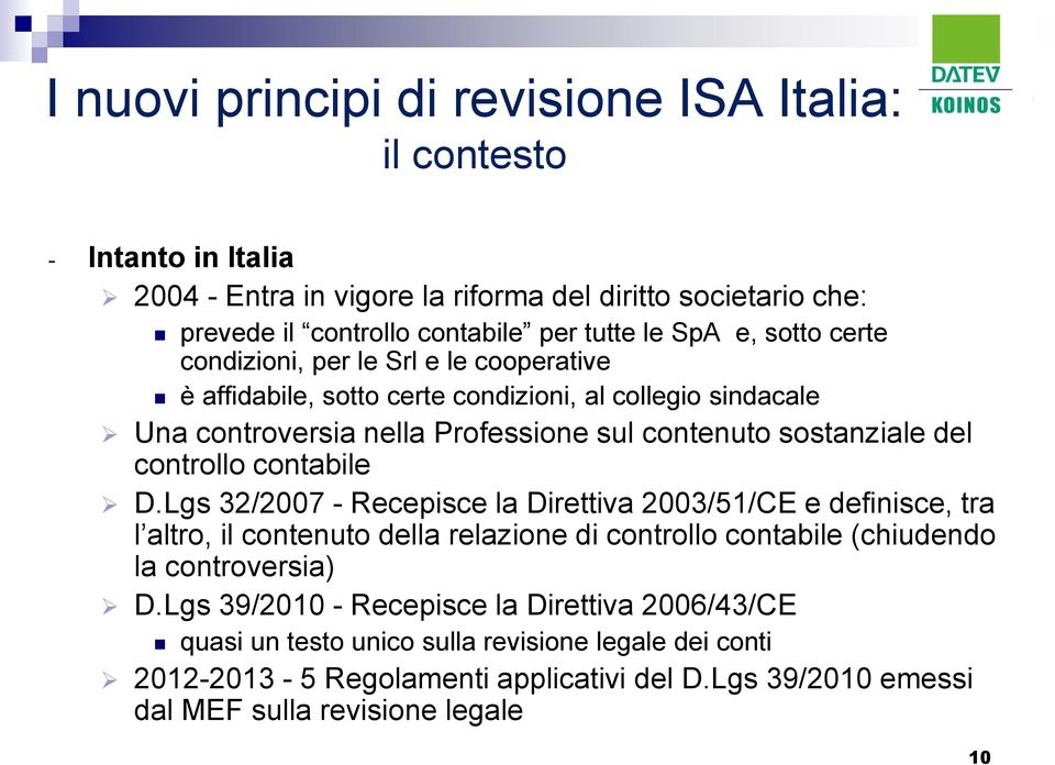 Lgs 32/2007 - Recepisce la Direttiva 2003/51/CE e definisce, tra l altro, il contenuto della relazione di controllo contabile (chiudendo la controversia) D.