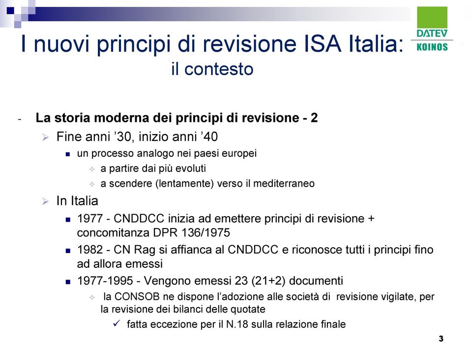 136/1975 1982 - CN Rag si affianca al CNDDCC e riconosce tutti i principi fino ad allora emessi 1977-1995 - Vengono emessi 23 (21+2) documenti la