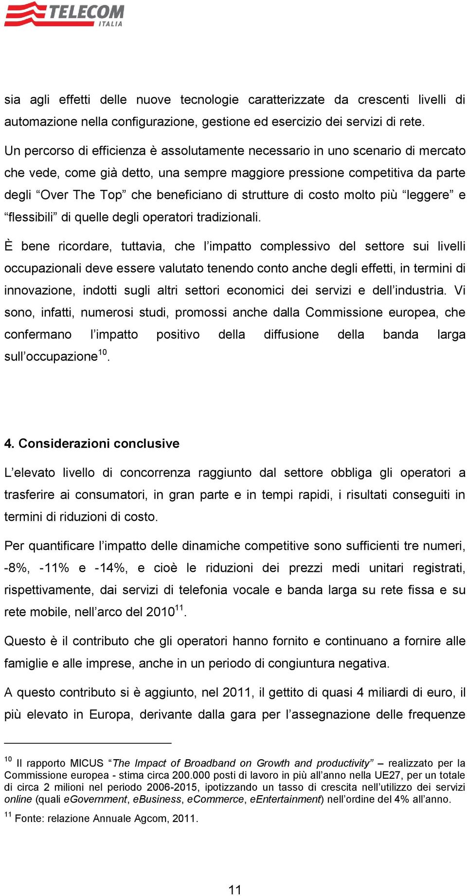 strutture di costo molto più leggere e flessibili di quelle degli operatori tradizionali.