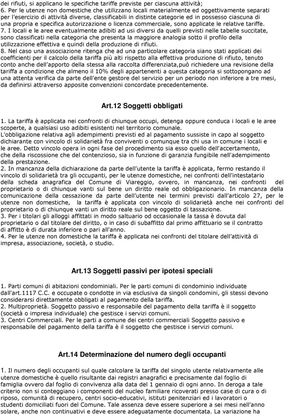 propria e specifica autorizzazione o licenza commerciale, sono applicate le relative tariffe. 7.