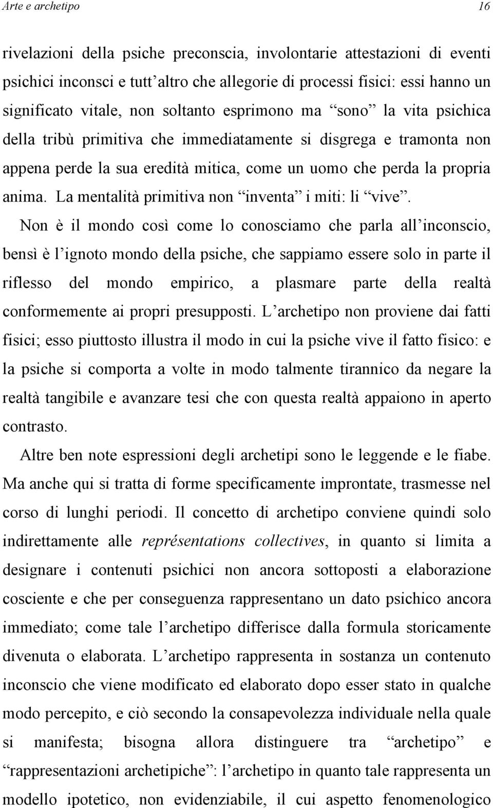 La mentalità primitiva non inventa i miti: li vive.