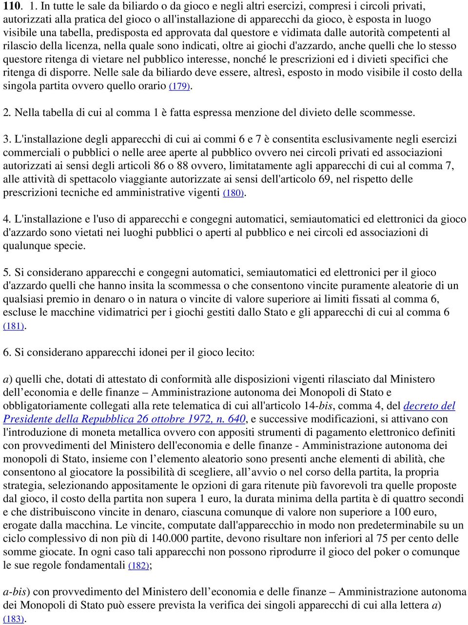 una tabella, predisposta ed approvata dal questore e vidimata dalle autorità competenti al rilascio della licenza, nella quale sono indicati, oltre ai giochi d'azzardo, anche quelli che lo stesso