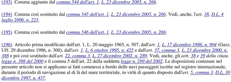 904 (Gazz. Uff. 29 dicembre 1986, n. 300), dall'art. 1, L. 6 ottobre 1995, n. 425 e dall'art. 37, comma 3, L. 23 dicembre 2000, n. 388 e poi così sostituito dall'art. 22, comma 3, L.