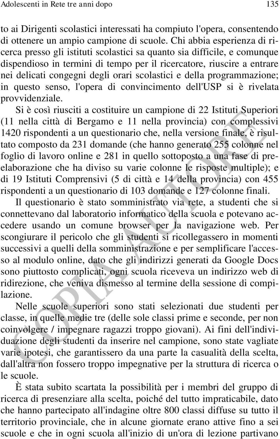 orari scolastici e della programmazione; in questo senso, l'opera di convincimento dell'usp si è rivelata provvidenziale.