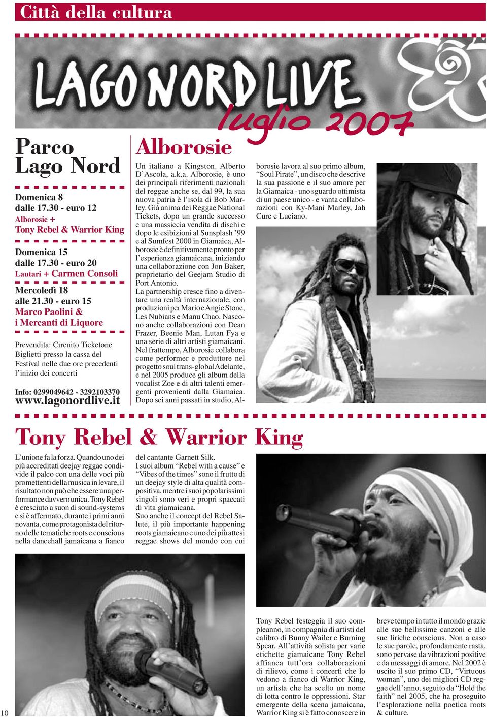 lagonordlive.it luglio 2007 Alborosie Un italiano a Kingston. Alberto D Ascola, a.k.a. Alborosie, è uno dei principali riferimenti nazionali del reggae anche se, dal 99, la sua nuova patria è l isola di Bob Marley.