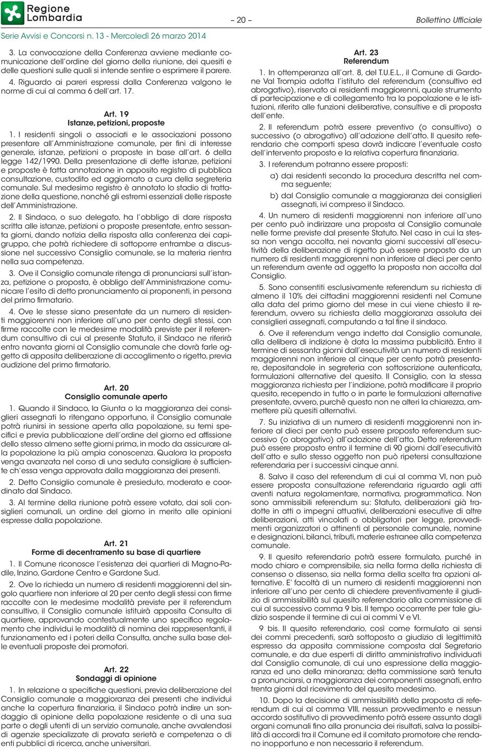 Riguardo ai pareri espressi dalla Conferenza valgono le norme di cui al comma 6 dell art. 17. Art. 19 Istanze, petizioni, proposte 1.