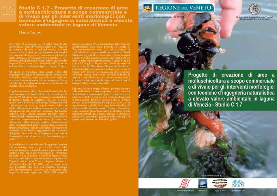 Venezia Claudia Cerasuolo 21 Si è svolto nel pomeriggio del 18 luglio presso la sala conferenze di Thetis il workshop relativo al Progetto di creazione di aree a molluschicoltura a scopo commerciale