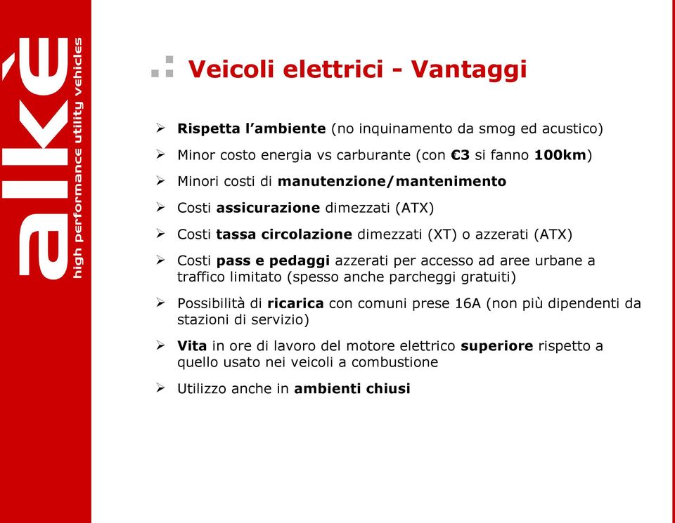 azzerati per accesso ad aree urbane a traffico limitato (spesso anche parcheggi gratuiti) Possibilità di ricarica con comuni prese 16A (non più dipendenti