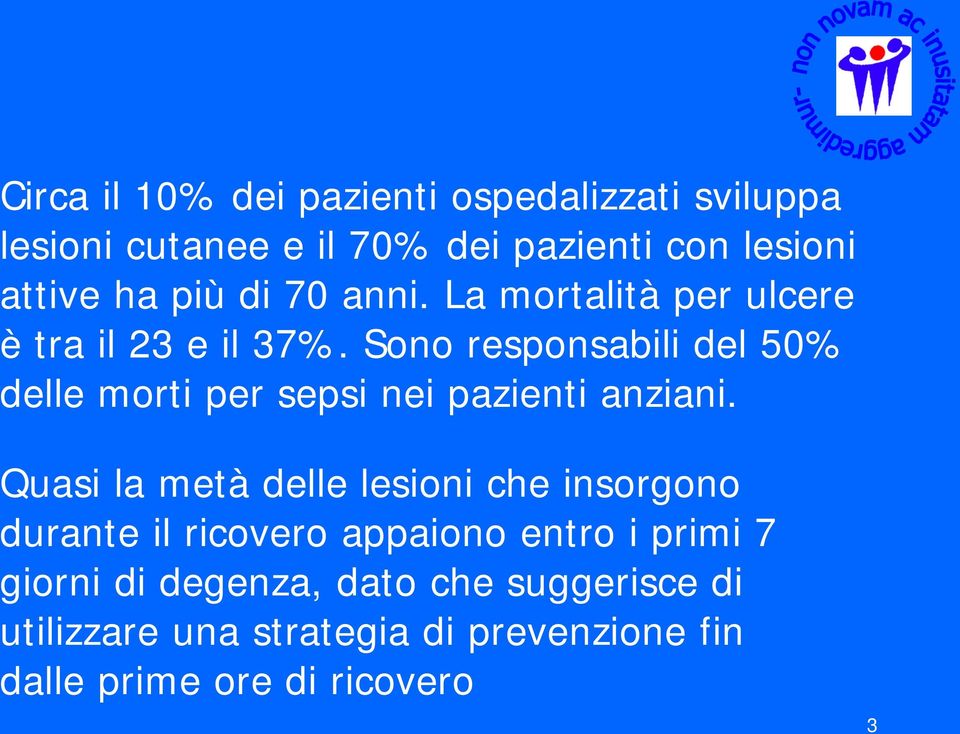 Sono responsabili del 50% delle morti per sepsi nei pazienti anziani.