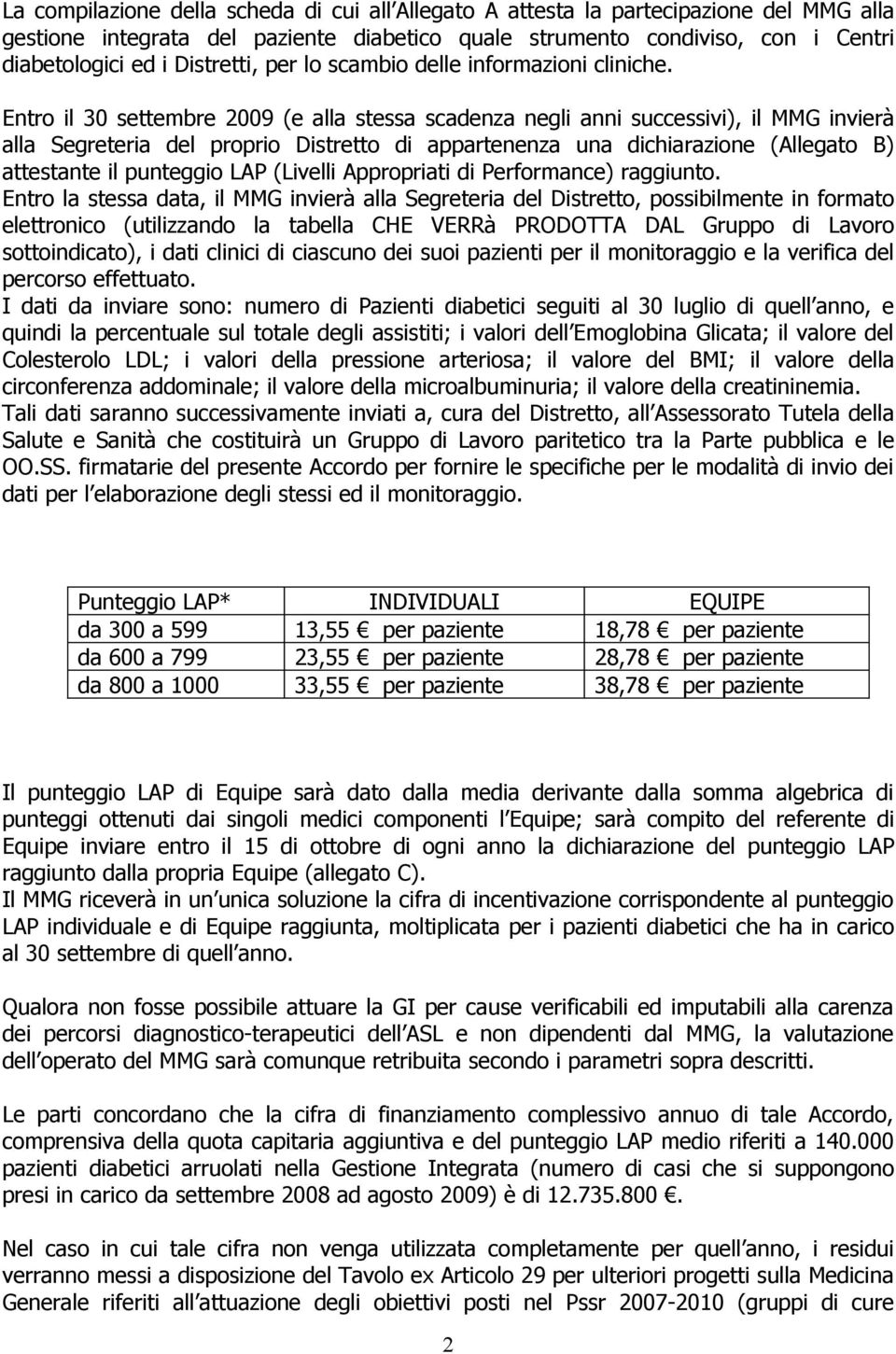 Entro il 30 settembre 2009 (e alla stessa scadenza negli anni successivi), il MMG invierà alla Segreteria del proprio Distretto appartenenza una chiarazione (Allegato B) attestante il punteggio