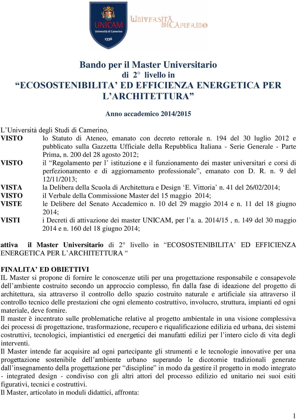 200 del 2 agosto 2012; VISTO il Regolamento per l istituzione e il funzionamento dei master universitari e corsi di perfezionamento e di aggiornamento professionale, emanato con D. R. n.