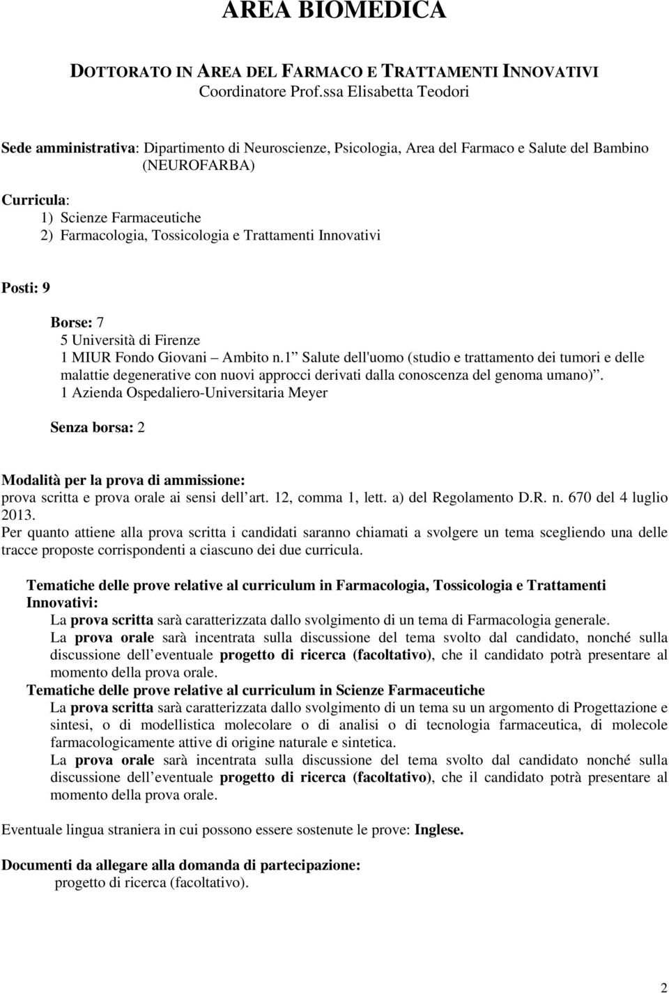 Trattamenti Innovativi Posti: 9 Borse: 7 5 Università di Firenze 1 MIUR Fondo Giovani Ambito n.