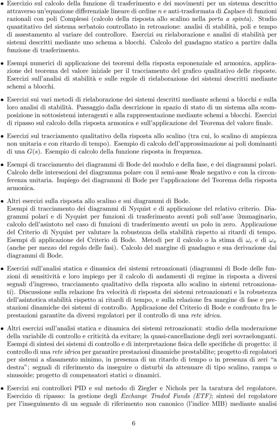 Studio quantitativo del sistema serbatoio controllato in retroazione: analisi di stabilità, poli e tempo di assestamento al variare del controllore.