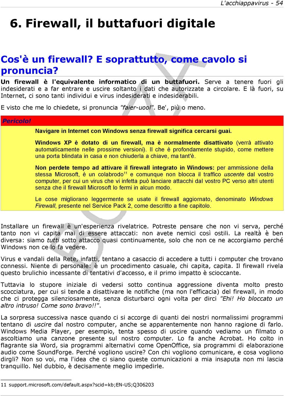 E visto che me lo chiedete, si pronuncia "faier-uool". Be', più o meno. Pericolo! Navigare in Internet con Windows senza firewall significa cercarsi guai.