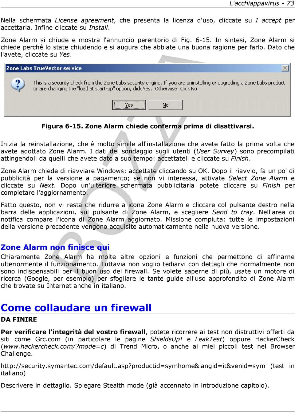 Dato che l'avete, cliccate su Yes. Figura 6-15. Zone Alarm chiede conferma prima di disattivarsi.