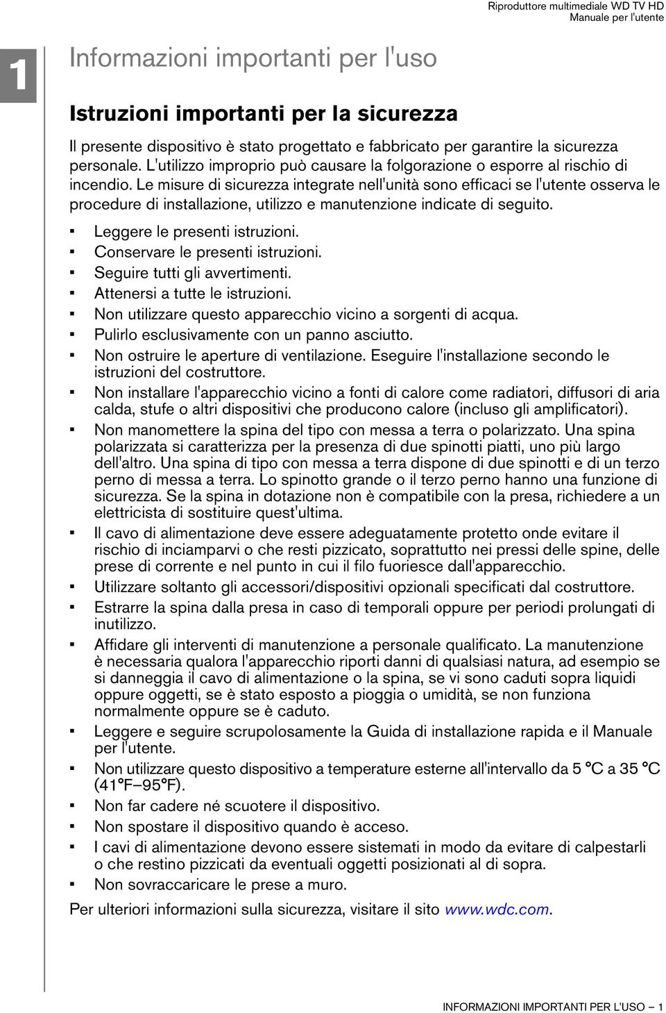 Le misure di sicurezza integrate nell'unità sono efficaci se l'utente osserva le procedure di installazione, utilizzo e manutenzione indicate di seguito. Leggere le presenti istruzioni.