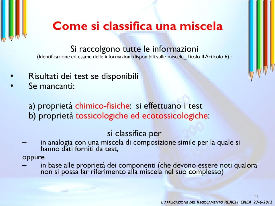 proprietà tossicologiche ed ecotossicologiche: si classifica per in analogia con una miscela di composizione simile per la quale si hanno