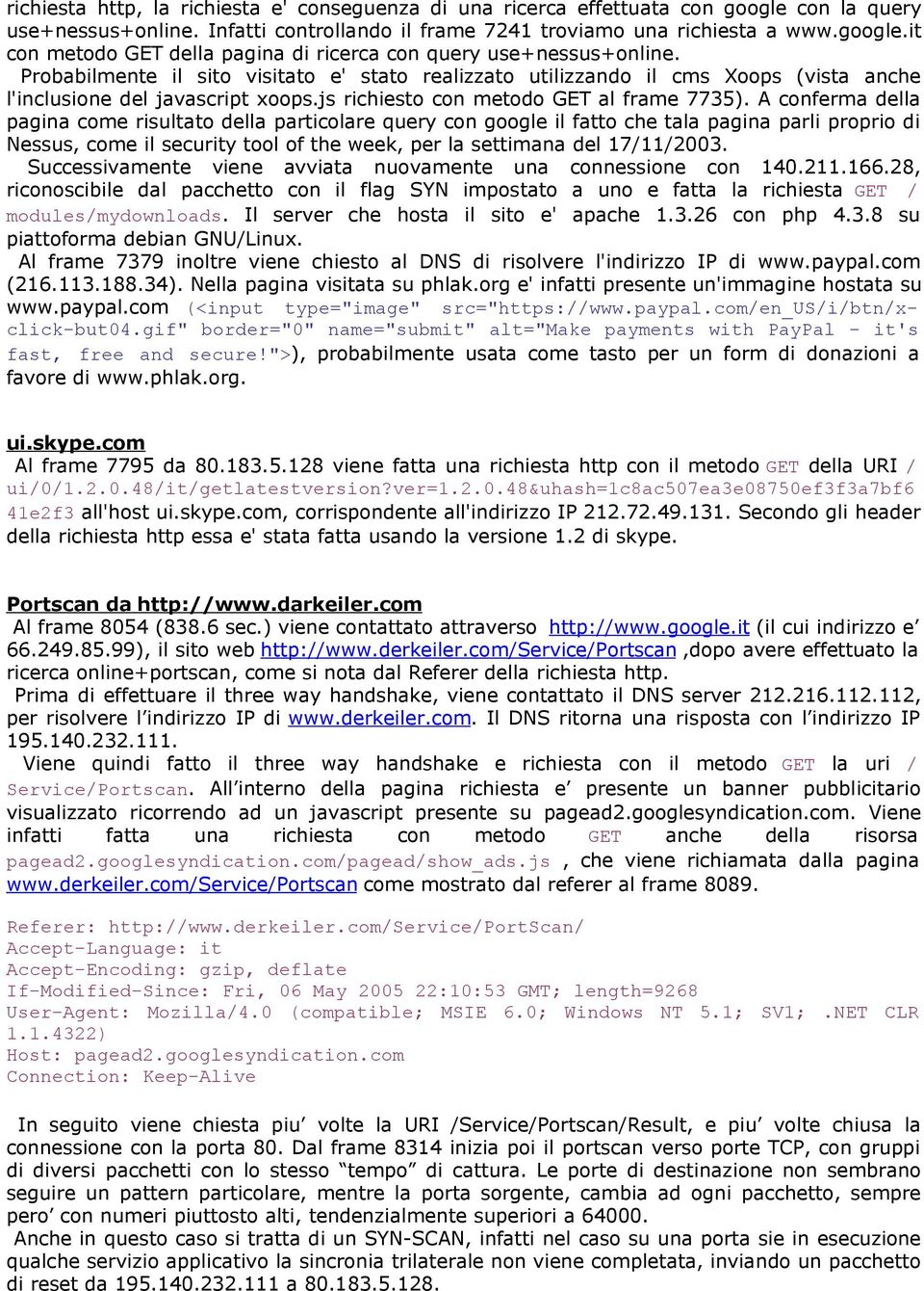 A conferma della pagina come risultato della particolare query con google il fatto che tala pagina parli proprio di Nessus, come il security tool of the week, per la settimana del 17/11/2003.