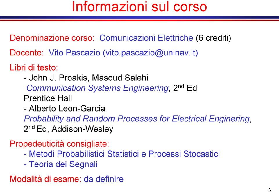 Proakis, Masoud Salehi Communication Systems Engineering, 2 nd Ed Prentice Hall - Alberto Leon-Garcia Probability and