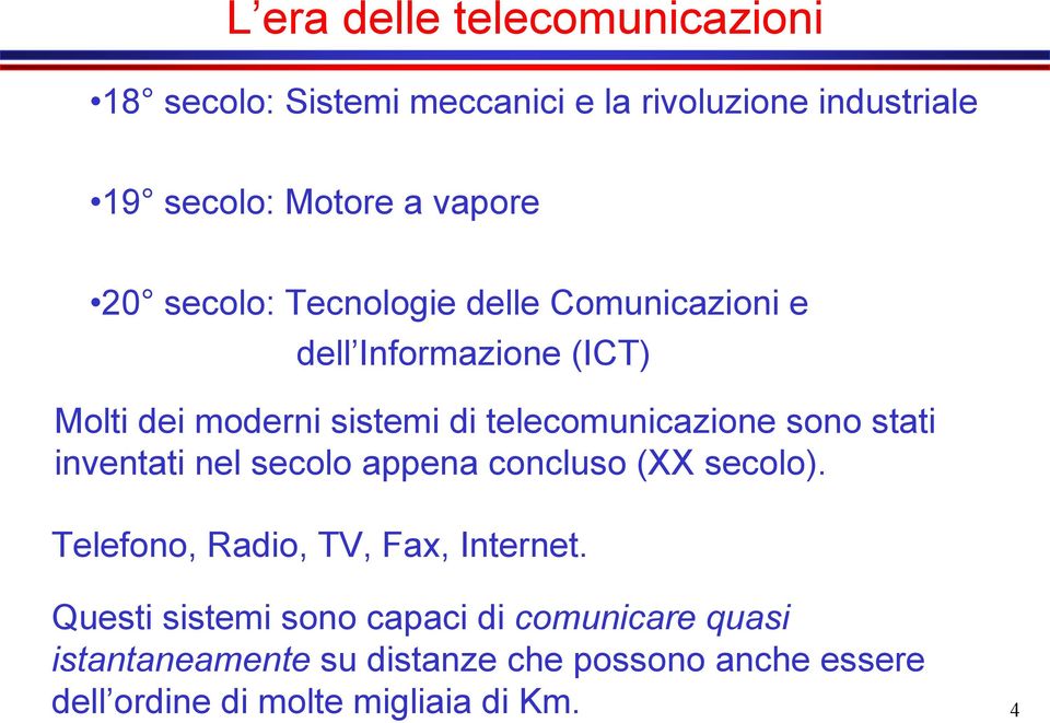 sono stati inventati nel secolo appena concluso (XX secolo). Telefono, Radio, TV, Fax, Internet.