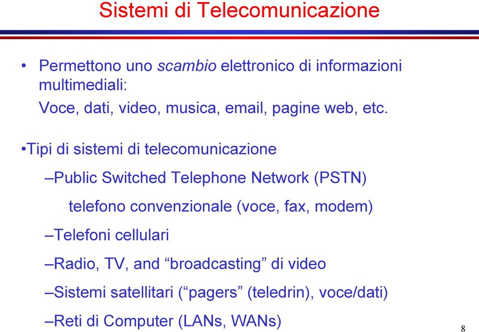 Tipi di sistemi di telecomunicazione Public Switched Telephone Network (PSTN) telefono convenzionale