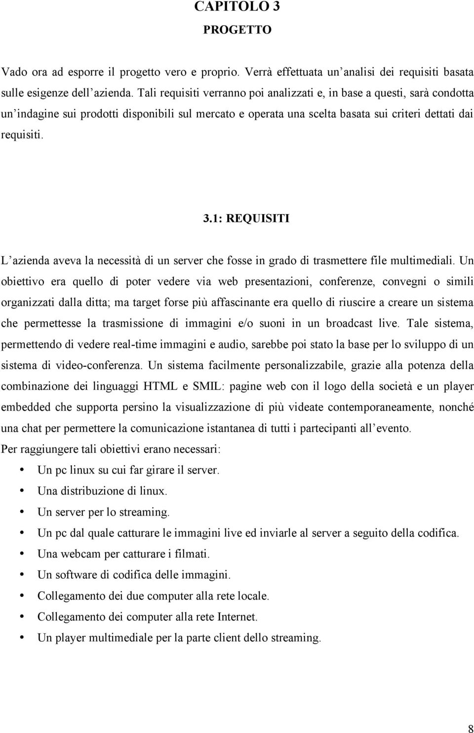 1: REQUISITI L azienda aveva la necessità di un server che fosse in grado di trasmettere file multimediali.