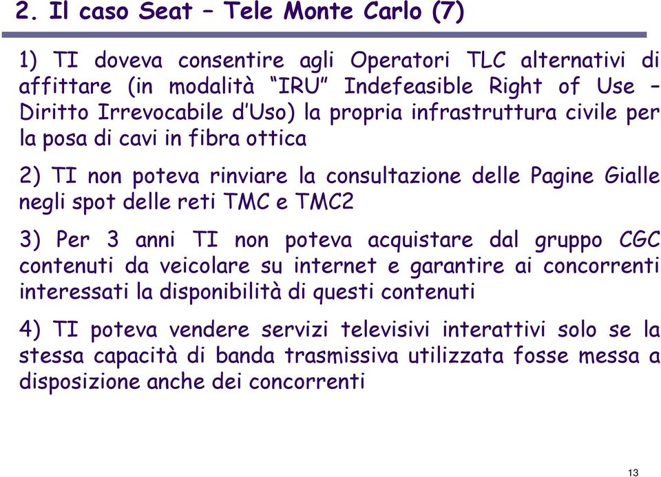 delle reti TMC e TMC2 3) Per 3 anni TI non poteva acquistare dal gruppo CGC contenuti da veicolare su internet e garantire ai concorrenti interessati la disponibilità