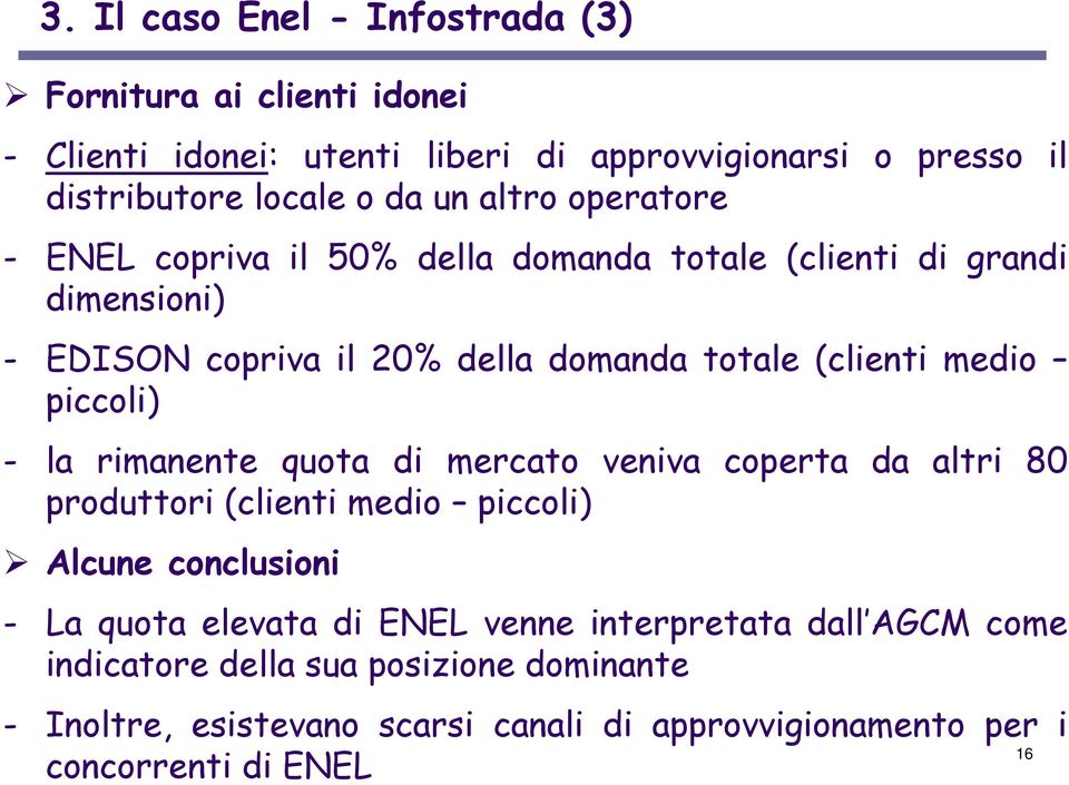 piccoli) - la rimanente quota di mercato veniva coperta da altri 80 produttori (clienti medio piccoli) Alcune conclusioni - La quota elevata di ENEL