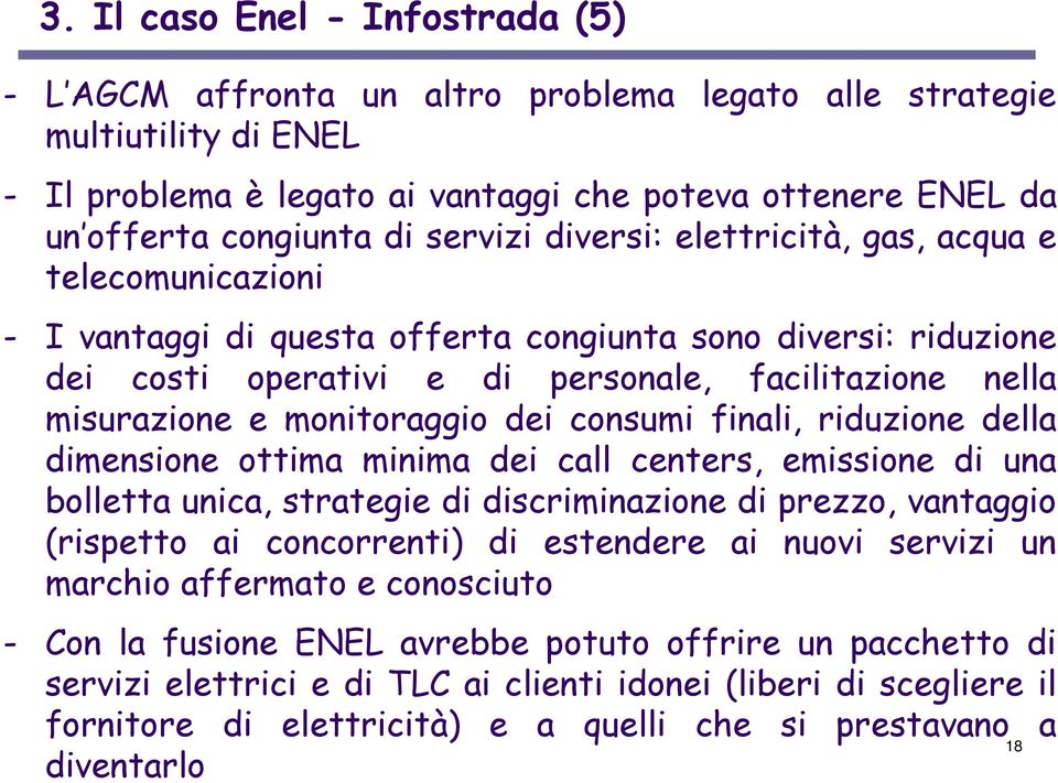 monitoraggio dei consumi finali, riduzione della dimensione ottima minima dei call centers, emissione di una bolletta unica, strategie di discriminazione di prezzo, vantaggio (rispetto ai