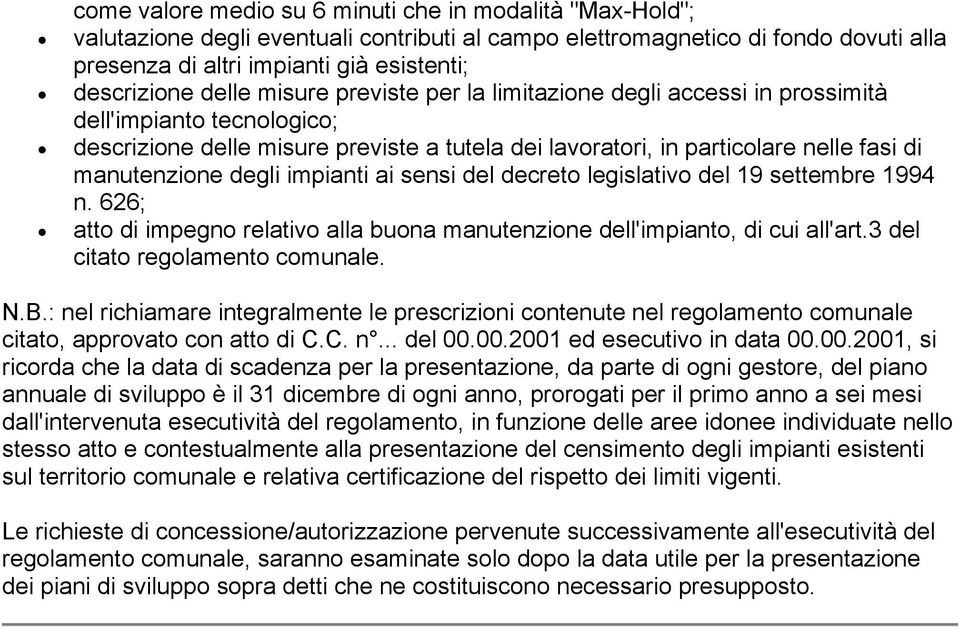 degli impianti ai sensi del decreto legislativo del 19 settembre 1994 n. 626; atto di impegno relativo alla buona manutenzione dell'impianto, di cui all'art.3 del citato regolamento comunale. N.B.