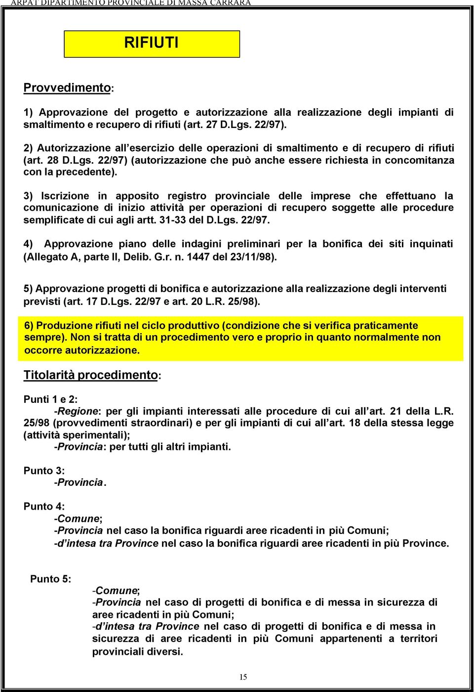 3) Iscrizione in apposito registro provinciale delle imprese che effettuano la comunicazione di inizio attività per operazioni di recupero soggette alle procedure semplificate di cui agli artt.